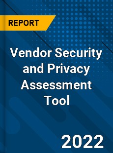 Vendor Security and Privacy Assessment Tool Market