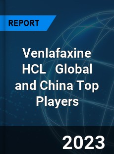 Venlafaxine HCL Global and China Top Players Market