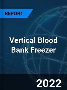 Vertical Blood Bank Freezer Market