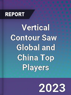 Vertical Contour Saw Global and China Top Players Market