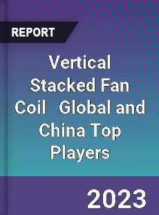 Vertical Stacked Fan Coil Global and China Top Players Market