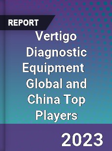 Vertigo Diagnostic Equipment Global and China Top Players Market