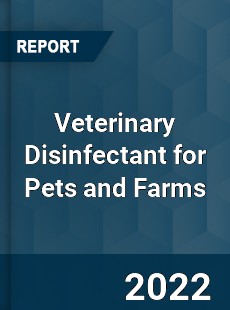 Veterinary Disinfectant for Pets and Farms Market