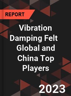 Vibration Damping Felt Global and China Top Players Market