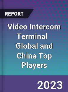 Video Intercom Terminal Global and China Top Players Market