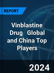 Vinblastine Drug Global and China Top Players Market