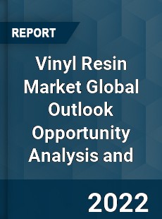 Vinyl Resin Market Global Outlook Opportunity Analysis and