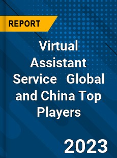 Virtual Assistant Service Global and China Top Players Market