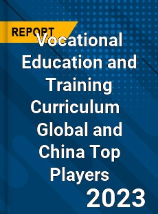 Vocational Education and Training Curriculum Global and China Top Players Market