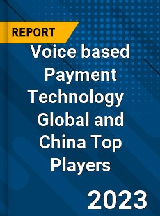 Voice based Payment Technology Global and China Top Players Market