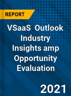 VSaaS Market Outlook Industry Insights & Opportunity Evaluation
