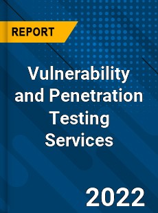 Vulnerability and Penetration Testing Services Market