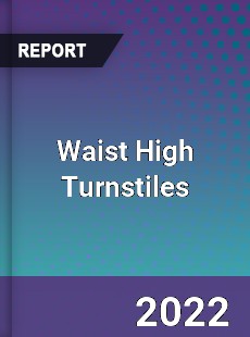 Waist High Turnstiles Market