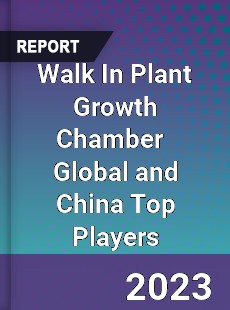 Walk In Plant Growth Chamber Global and China Top Players Market