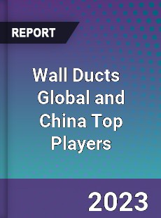 Wall Ducts Global and China Top Players Market