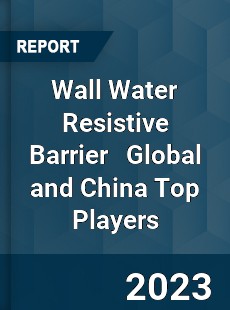 Wall Water Resistive Barrier Global and China Top Players Market