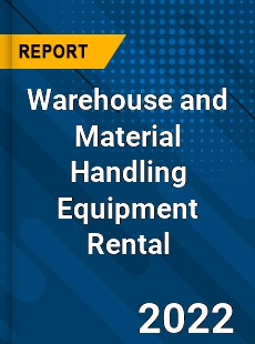 Warehouse and Material Handling Equipment Rental Market