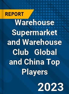 Warehouse Supermarket and Warehouse Club Global and China Top Players Market