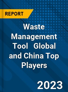 Waste Management Tool Global and China Top Players Market