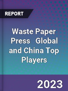 Waste Paper Press Global and China Top Players Market