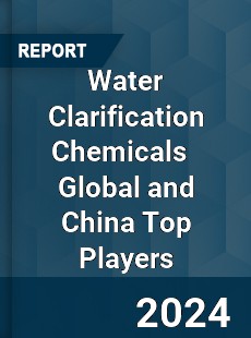 Water Clarification Chemicals Global and China Top Players Market