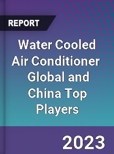 Water Cooled Air Conditioner Global and China Top Players Market