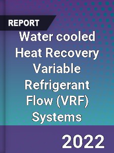 Water cooled Heat Recovery Variable Refrigerant Flow Systems Market