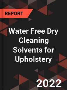 Water Free Dry Cleaning Solvents for Upholstery Market