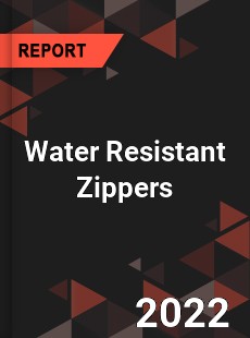 Water Resistant Zippers Market