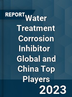 Water Treatment Corrosion Inhibitor Global and China Top Players Market
