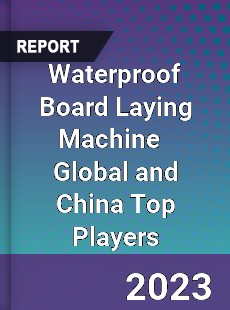 Waterproof Board Laying Machine Global and China Top Players Market