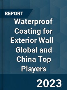 Waterproof Coating for Exterior Wall Global and China Top Players Market