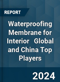 Waterproofing Membrane for Interior Global and China Top Players Market