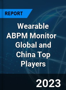 Wearable ABPM Monitor Global and China Top Players Market