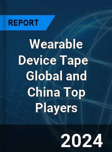 Wearable Device Tape Global and China Top Players Market