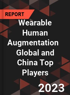 Wearable Human Augmentation Global and China Top Players Market