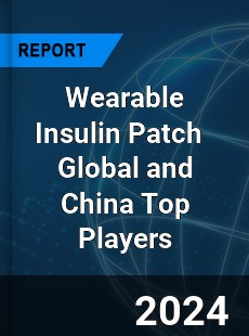 Wearable Insulin Patch Global and China Top Players Market