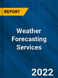 Weather Forecasting Services Market