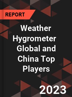 Weather Hygrometer Global and China Top Players Market