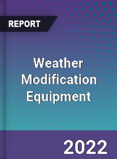 Weather Modification Equipment Market