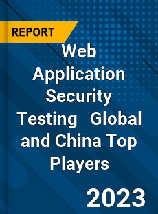 Web Application Security Testing Global and China Top Players Market