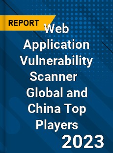 Web Application Vulnerability Scanner Global and China Top Players Market