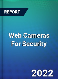 Web Cameras For Security Market