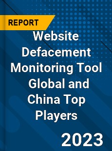 Website Defacement Monitoring Tool Global and China Top Players Market