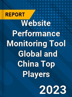 Website Performance Monitoring Tool Global and China Top Players Market