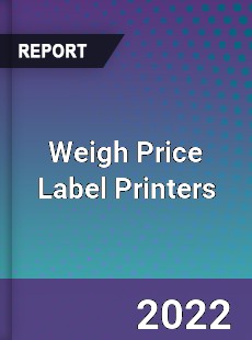 Weigh Price Label Printers Market