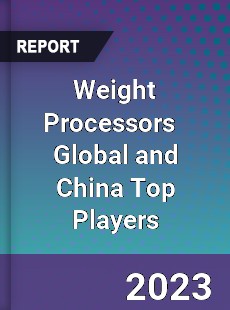 Weight Processors Global and China Top Players Market