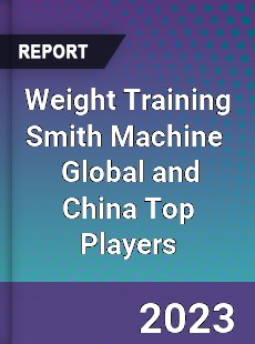 Weight Training Smith Machine Global and China Top Players Market