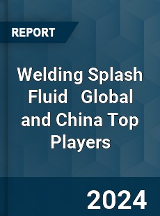 Welding Splash Fluid Global and China Top Players Market