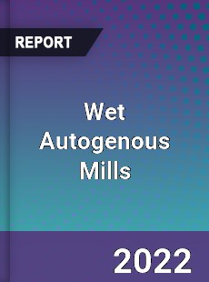 Wet Autogenous Mills Market